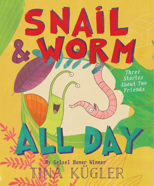 Snail and Worm All Day: Three Stories About Two Friends cover