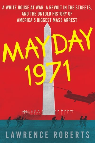 Mayday 1971: A White House at War, a Revolt in the Streets, and the Untold History of America's Biggest Mass Arrest cover