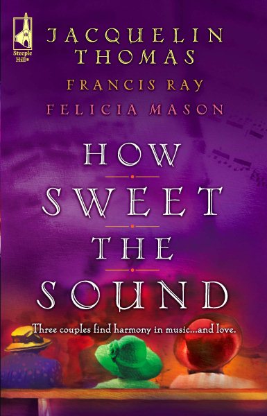 How Sweet the Sound: Make a Joyful Noise/Then Sings My Soul/Heart Songs (Love Inspired Romance 3-in-1) cover