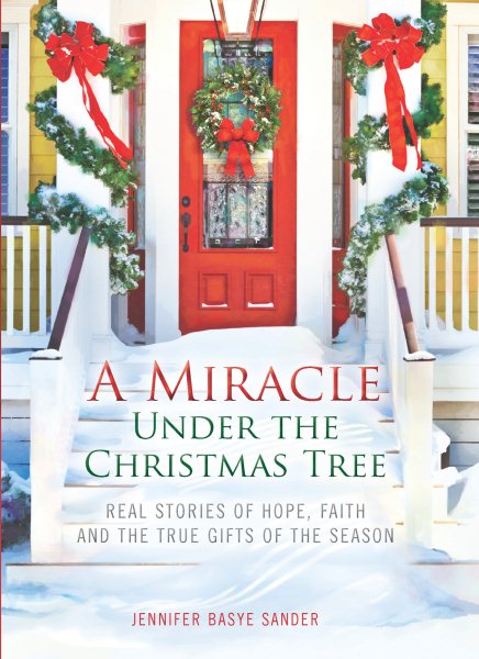 A Miracle Under the Christmas Tree: Real Stories of Hope, Faith and the True Gifts of the Season cover