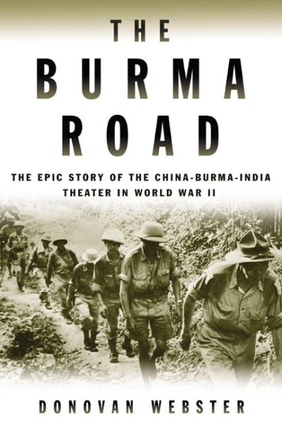 The Burma Road: The Epic Story of the China-Burma-India Theater in World War II cover