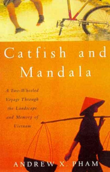 Catfish and Mandala: A Two-Wheeled Voyage Through the Landscape and Memory of Vietnam
