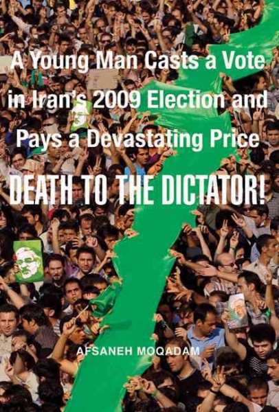 Death to the Dictator!: A Young Man Casts a Vote in Iran's 2009 Election and Pays a Devastating Price cover