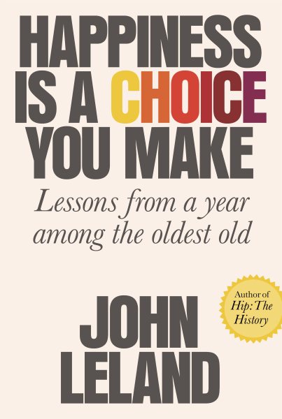 Happiness Is a Choice You Make: Lessons from a Year Among the Oldest Old cover