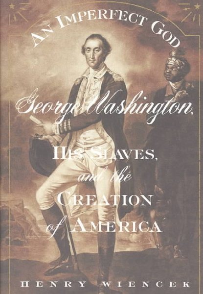 An Imperfect God: George Washington, His Slaves, and the Creation of America cover