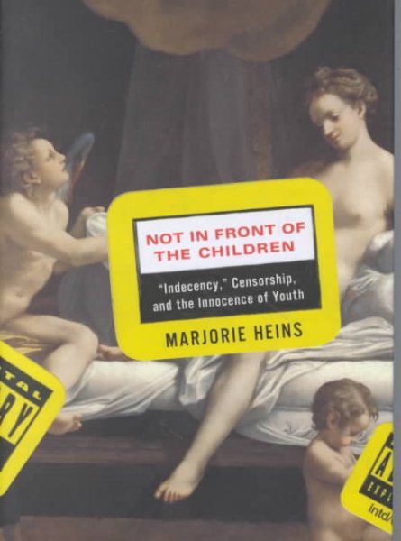 Not in Front of the Children: Indecency, Censorship, and the Innocence of Youth cover
