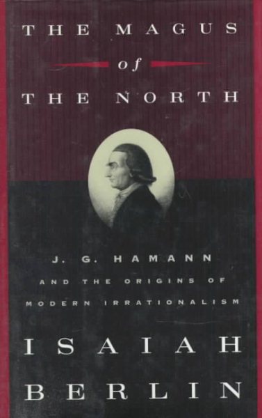 The Magus of the North: J.G. Hamann and the Origins of Modern Irrationalism