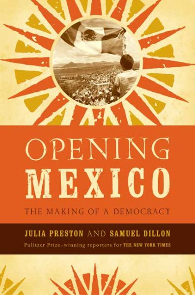 Opening Mexico: The Making of a Democracy cover