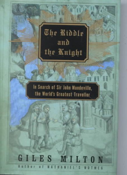 The Riddle and the Knight: In Search of Sir John Mandeville, the World's Greatest Traveler