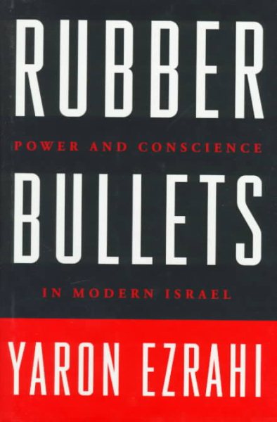Rubber Bullets: Power and Conscience in Modern Israel