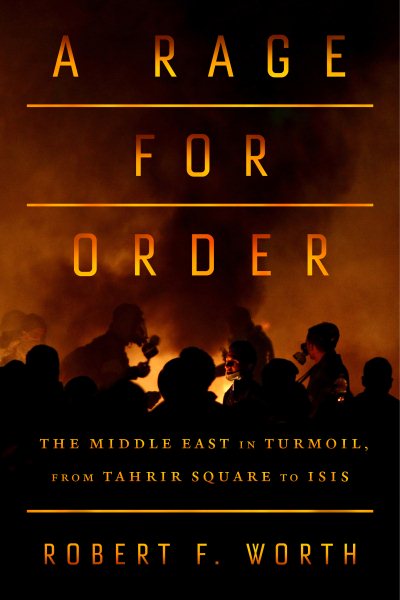 A Rage for Order: The Middle East in Turmoil, from Tahrir Square to ISIS cover