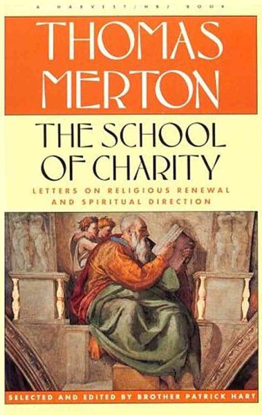 The School of Charity: The Letters of Thomas Merton on Religious Renewal and Spiritual Direction cover