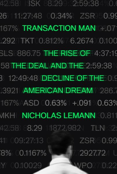 Transaction Man: The Rise of the Deal and the Decline of the American Dream cover