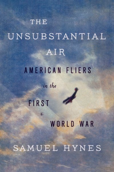 The Unsubstantial Air: American Fliers in the First World War cover