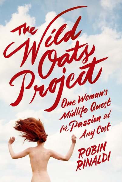 The Wild Oats Project: One Woman's Midlife Quest for Passion at Any Cost cover