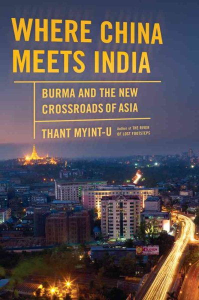 Where China Meets India: Burma and the New Crossroads of Asia cover