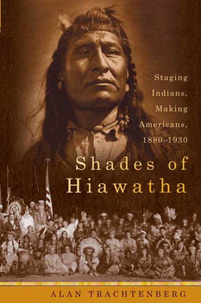 Shades of Hiawatha: Staging Indians, Making Americans, 1880-1930 cover