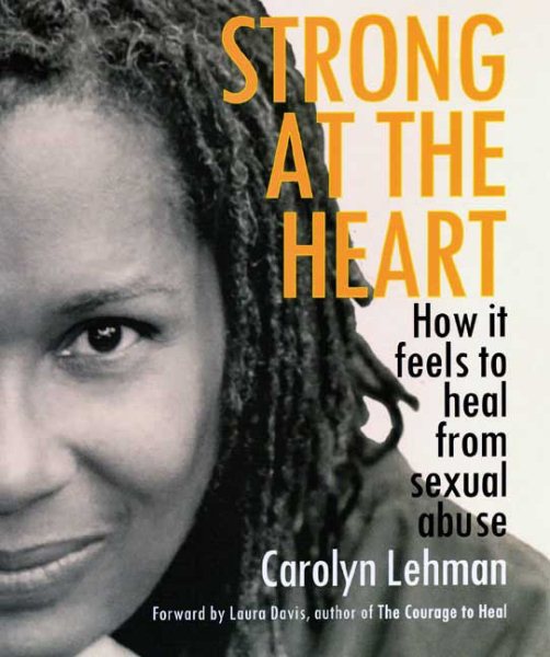 Strong at the Heart: How It Feels to Heal from Sexual Abuse cover