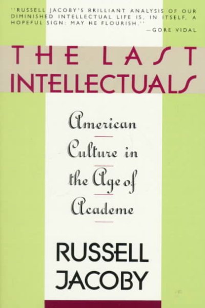The Last Intellectuals: American Culture in the Age of Academe cover
