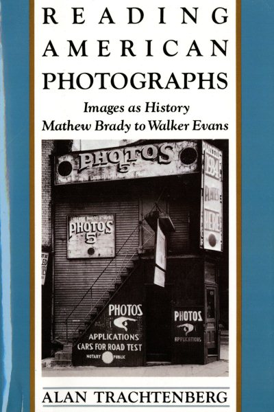 Reading American Photographs: Images As History, Mathew Brady to Walker Evans cover
