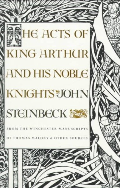 The Acts of King Arthur and His Noble Knights: From the Winchester Manuscripts of Thomas Malory & Other Sources