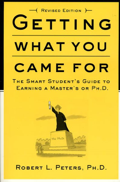 Getting What You Came For: The Smart Student's Guide to Earning an M.A. or a Ph.D. cover
