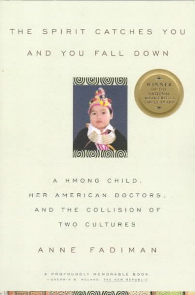 The Spirit Catches You and You Fall down: A Hmong Child, Her American Doctors, and the Collision of Two Cultures cover
