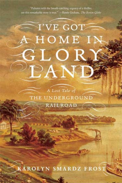 I've Got a Home in Glory Land: A Lost Tale of the Underground Railroad cover