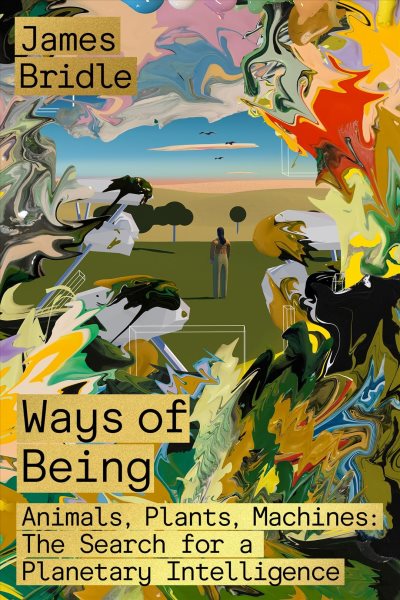 Ways of Being: Animals, Plants, Machines: The Search for a Planetary Intelligence cover