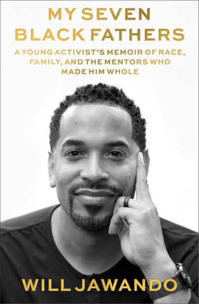My Seven Black Fathers: A Young Activist's Memoir of Race, Family, and the Mentors Who Made Him Whole cover