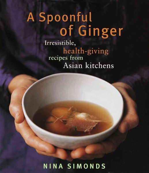 A Spoonful of Ginger : Irresistible Health-Giving Recipes from Asian Kitchens cover