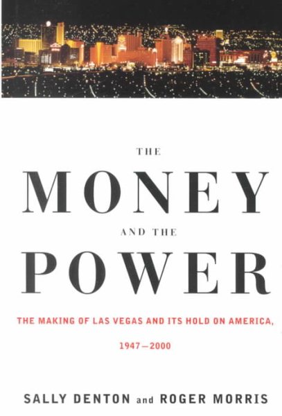 The Money and the Power:  The Making of Las Vegas and Its Hold on America cover