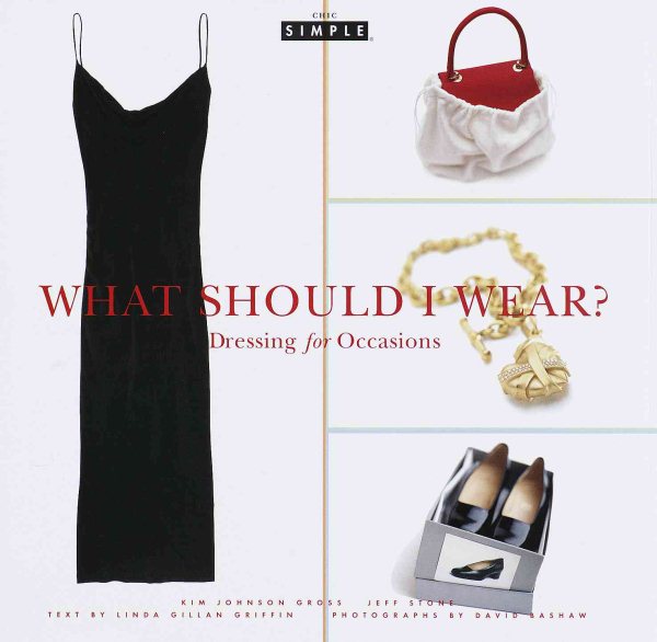 Chic Simple: What Should I Wear?: Dressing for Occasions cover