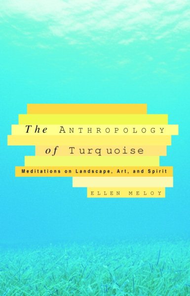 The Anthropology of Turquoise: Meditations on Landscape, Art, and Spirit cover