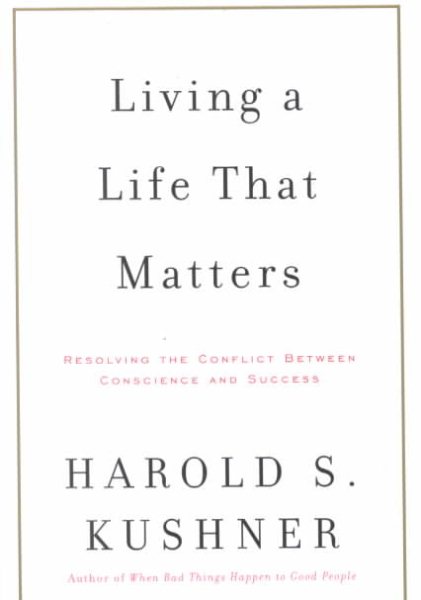 Living a Life That Matters: Resolving the Conflict between Conscience and Success cover