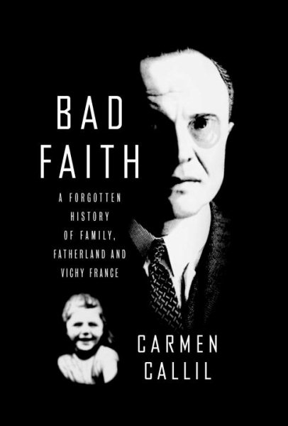 Bad Faith: A Forgotten History of Family, Fatherland and Vichy France cover
