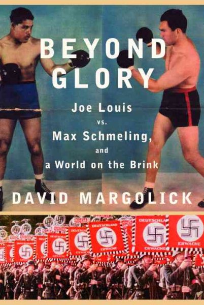 Beyond Glory: Joe Louis vs. Max Schmeling, and a World on the Brink cover