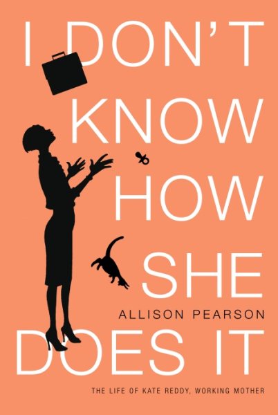 I Don't Know How She Does It: The Life of Kate Reddy, Working Mother cover