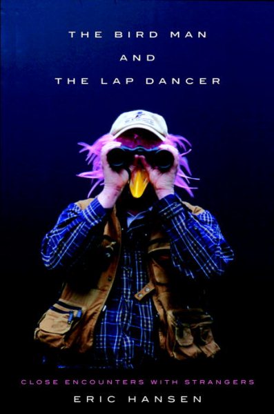 The Bird Man and the Lap Dancer: Close Encounters with Strangers cover