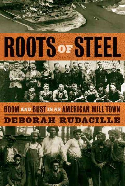 Roots of Steel: Boom and Bust in an American Mill Town cover