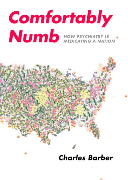 Comfortably Numb: How Psychiatry Is Medicating a Nation cover