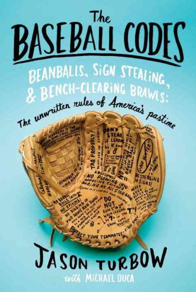 The Baseball Codes: Beanballs, Sign Stealing, and Bench-Clearing Brawls: The Unwritten Rules of America's Pastime cover