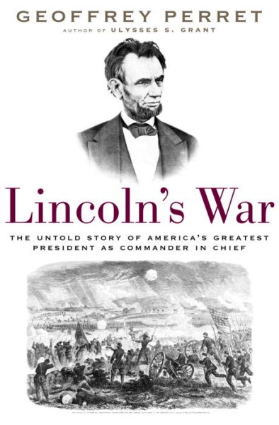 Lincoln's War: The Untold Story of America's Greatest President as Commander in Chief cover