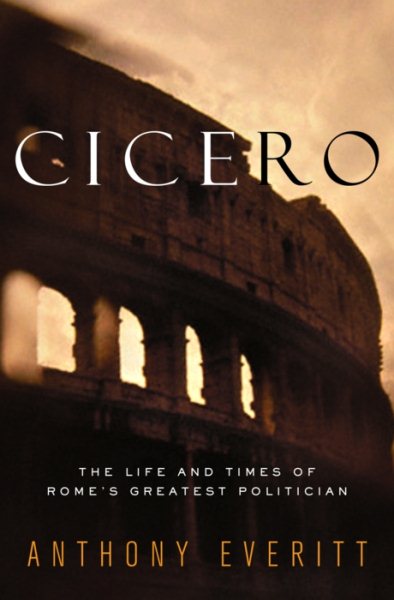 Cicero: The Life and Times of Rome's Greatest Politician cover