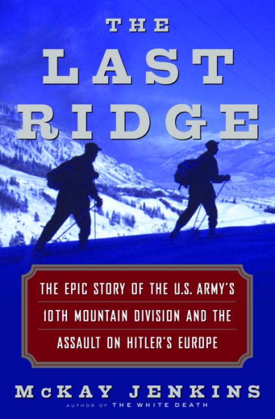 The Last Ridge: The Epic Story of the U.S. Army's 10th Mountain Division and the Assault on Hitler's Europe cover
