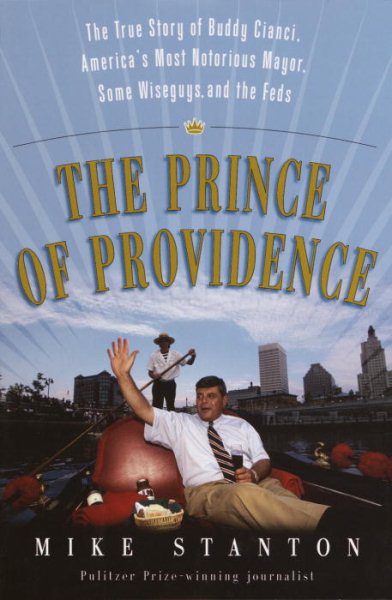 The Prince of Providence: The True Story of Buddy Cianci, America's Most Notorious Mayor, Some Wiseguys, and the Feds cover