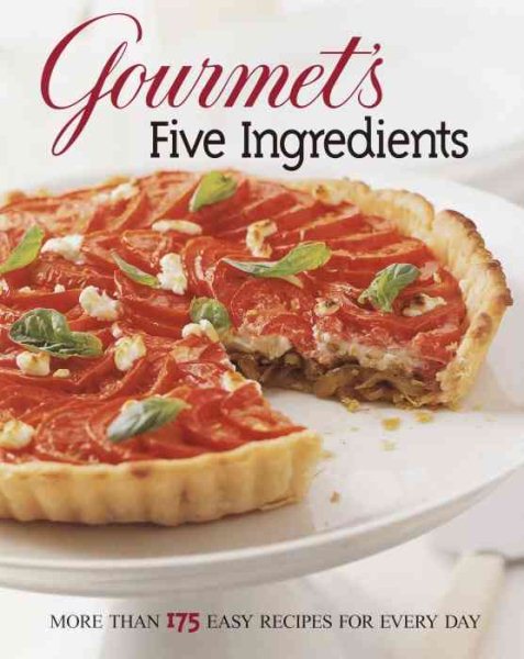 Gourmet's Five Ingredients: More Than 175 Easy Recipes for Every Day cover