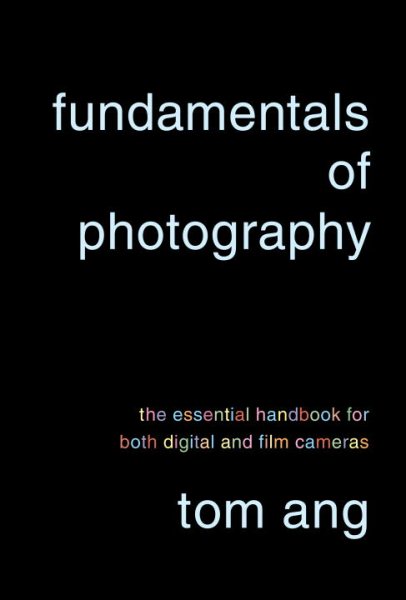 Fundamentals of Photography: The Essential Handbook for Both Digital and Film Cameras cover