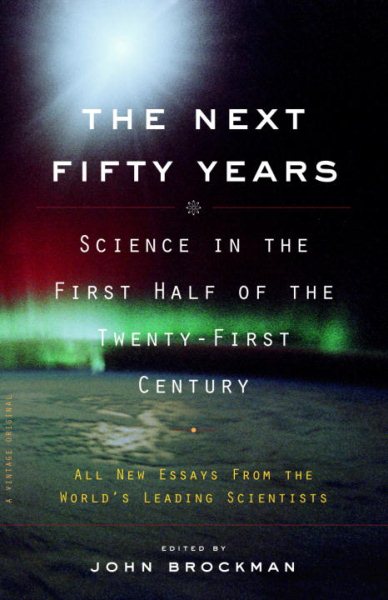 The Next Fifty Years: Science in the First Half of the Twenty-first Century cover
