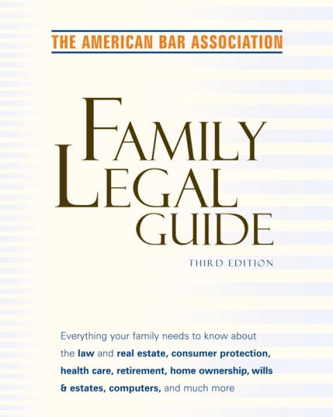 American Bar Association Family Legal Guide (third edition): Everything your family needs to know about the law and real estate, consumer protection, ... Association Complete Personal Legal Guide)